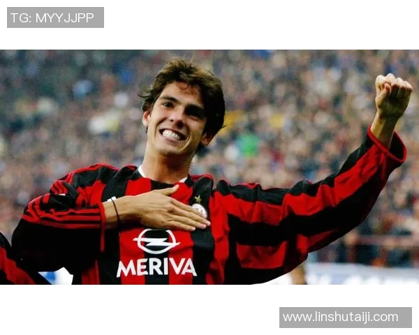 卡卡的足球生涯与成就全解析：从巴西小将到世界巨星的辉煌历程